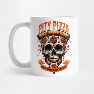 Pity Pizza - For the Overworked and Underpaid Mug